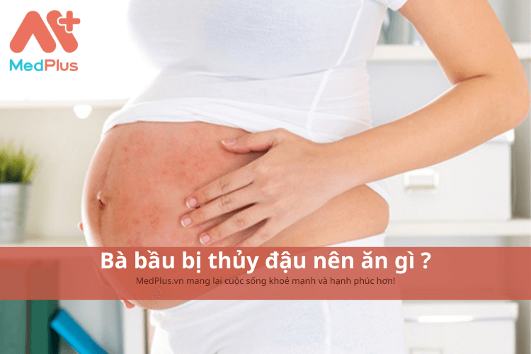 Bà bầu bị thủy đậu nên ăn gì ?