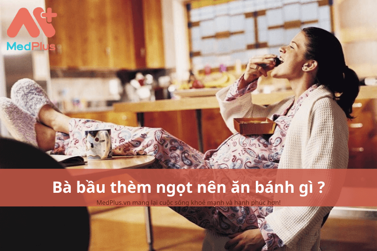 Bà bầu thèm ngọt nên ăn bánh gì?