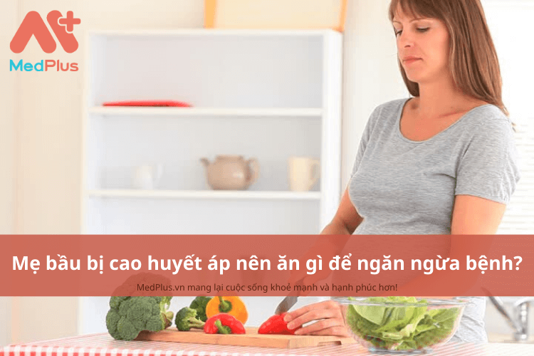 Mẹ bầu bị cao huyết áp nên ăn gì để ngăn ngừa bệnh?