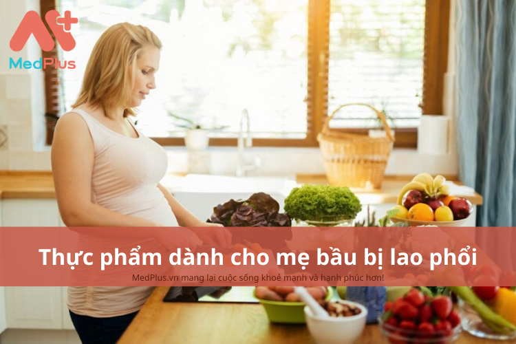 Mẹ bầu bị lao phổi nên ăn gì? 4 thực phẩm dành cho mẹ bầu bị lao phổi