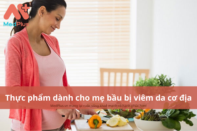 Mẹ bầu bị viêm da cơ địa nên ăn gì? 4 thực phẩm giúp cải thiện làn da