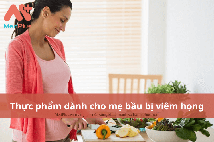 Mẹ bầu bị viêm họng nên ăn gì để tăng sức đề kháng của thai kỳ?