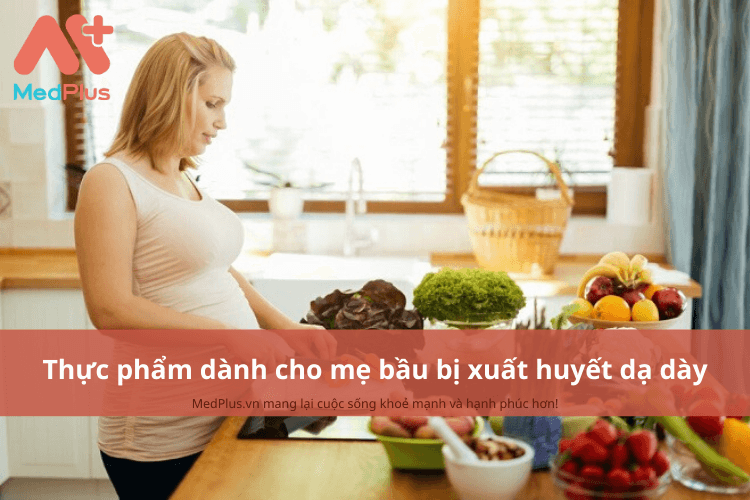 Mẹ bầu bị xuất huyết dạ dày nên ăn gì, 5 thực phẩm dành cho mẹ bầu