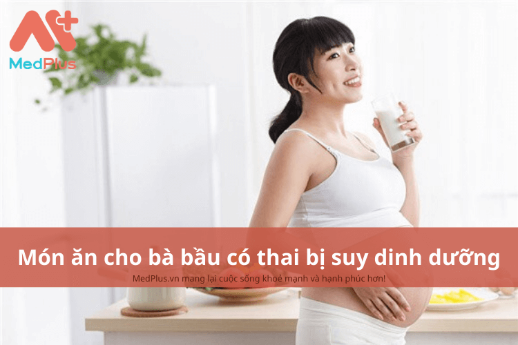 món ăn cho bà bầu có thai bị suy dinh dưỡng