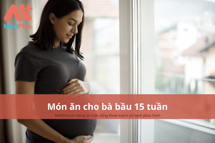 Món ăn cho bà bầu 15 tuần