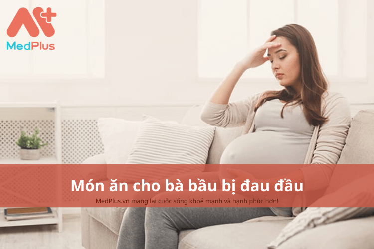 Món ăn cho bà bầu bị đau đầu