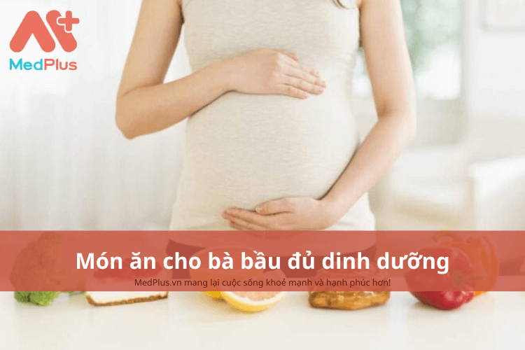 Món ăn cho bà bầu đủ dinh dưỡng