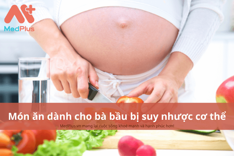 món ăn cho bà bầu bị suy nhược cơ thể
