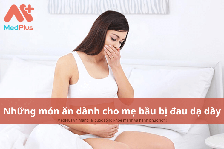 Những món ăn cho mẹ bầu bị đau dạ dày