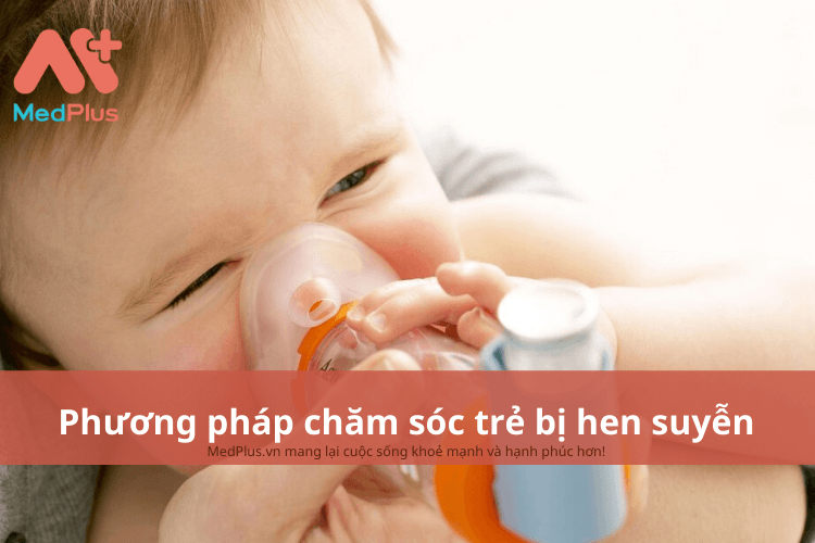 Phương pháp chăm sóc trẻ bị hen suyễn an toàn và hiệu quả