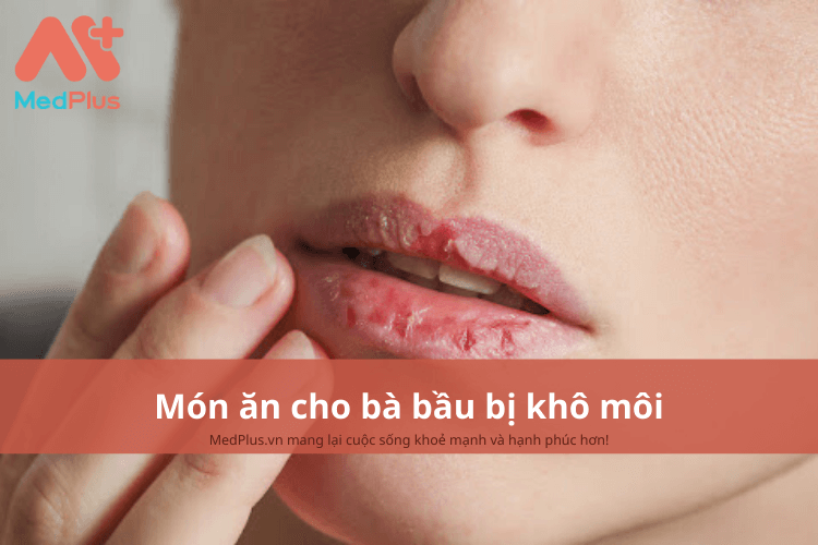 Món ăn cho bà bầu bị khô môi