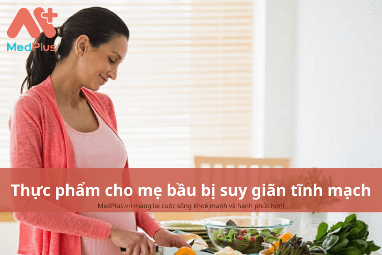 Thực phẩm dành cho mẹ bầu bị suy giãn tĩnh mạch