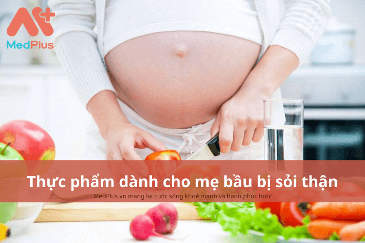 Mẹ bầu bị sỏi thận nên ăn gì? 4 thực phẩm dành cho mẹ bầu bị sỏi thận