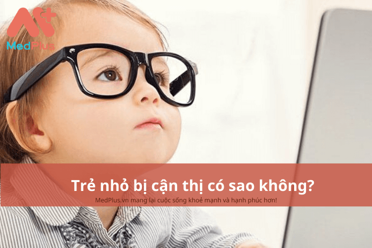Trẻ nhỏ bị cận thị có sao không?