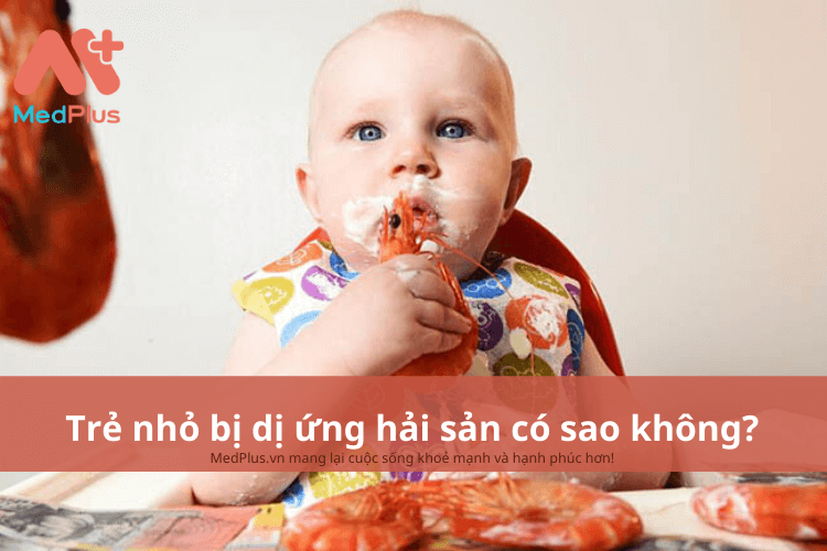 Trẻ nhỏ bị dị ứng hải sản có sao không? Những điều bố mẹ cần biết 127 Trẻ nhỏ bị dị ứng hải sản có sao không?