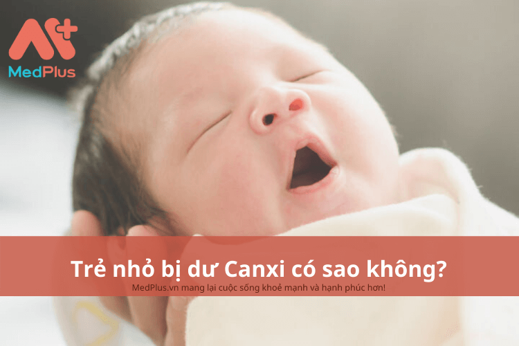 Trẻ nhỏ bị dư canxi có sao không?