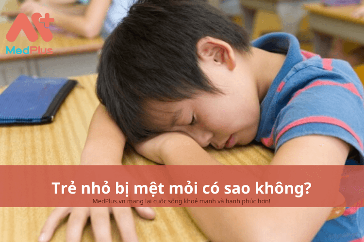 Trẻ nhỏ bị mệt mỏi có sao không?