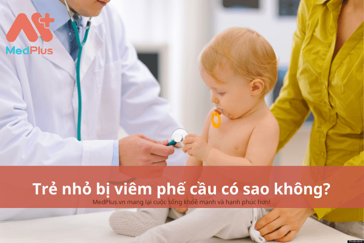 Trẻ nhỏ bị phế cầu có sao không?