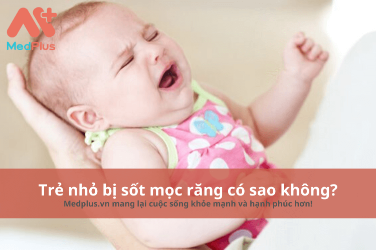 Trẻ nhỏ bị sốt mọc răng có sao không