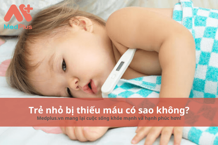 Trẻ nhỏ bị thiếu máu có sao không