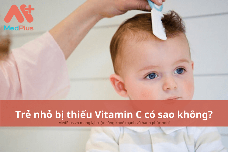 Trẻ nhỏ bị thiếu Vitamin C có sao không?