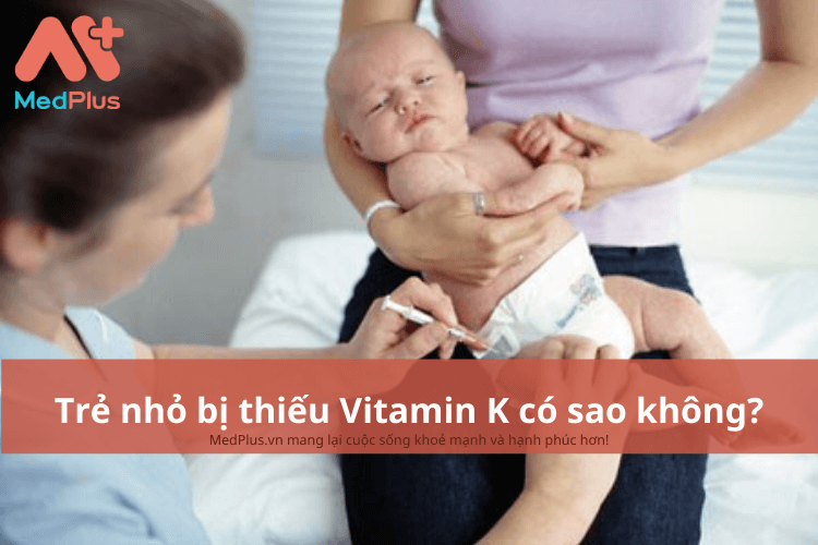 Trẻ nhỏ bị thiếu Vitamin K có sao không?