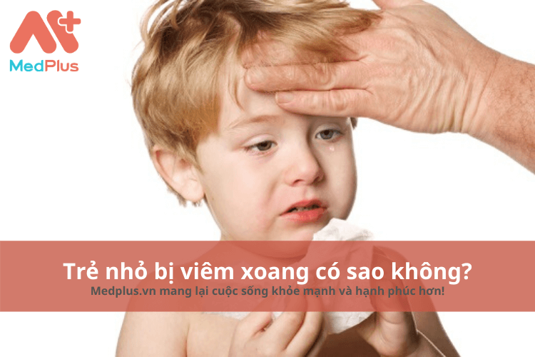 Trẻ nhỏ bị viêm xoang có sao không? – Những điều bố mẹ cần biết 129 Trẻ nhỏ bị viêm xoang có sao không
