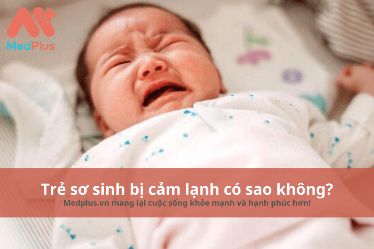 Trẻ sơ sinh bị cảm lạnh có sao không