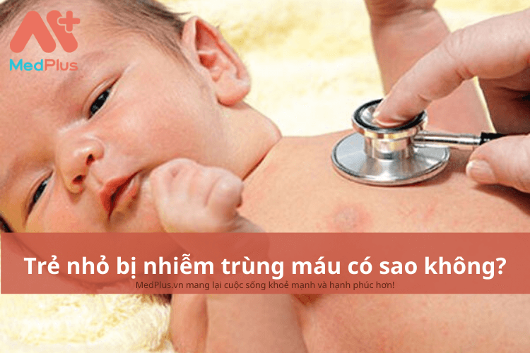 Trẻ sơ sinh bị nhiễm trùng máu có sao không?