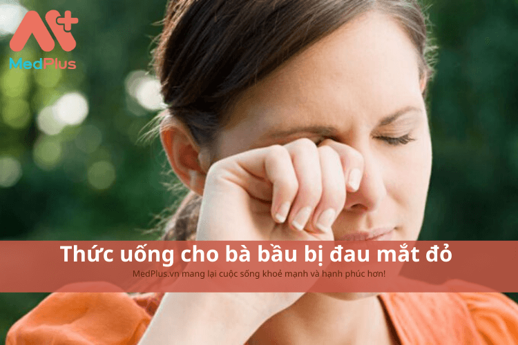 Thức uống cho bà bầu bị đau mắt đỏ