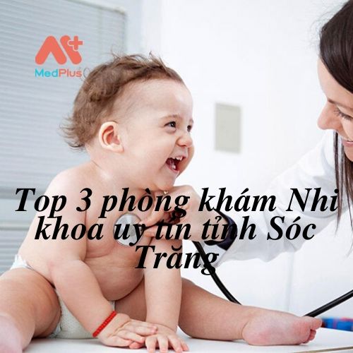 Top 3 phòng khám Nhi khoa uy tín tỉnh Sóc Trăng