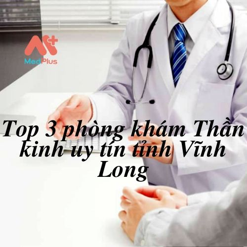 Top cơ sở khám Thần kinh uy tín tại Tỉnh Vĩnh Long