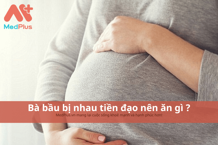 Bà bầu bị nhau tiền đạo nên ăn gì ? Thực phẩm tốt cho bà bầu 137 Bà bầu bị nhau tiền đạo nên ăn gì