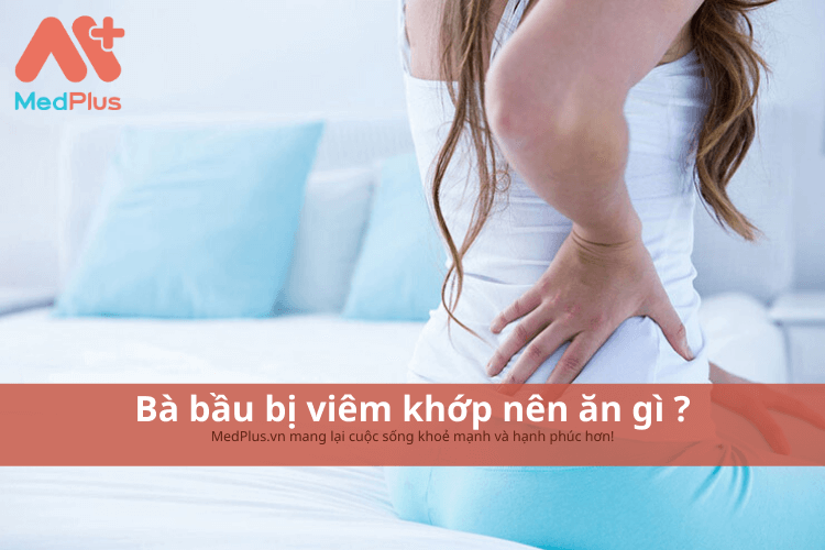 bà bầu bị viêm khớp nên ăn gì ?