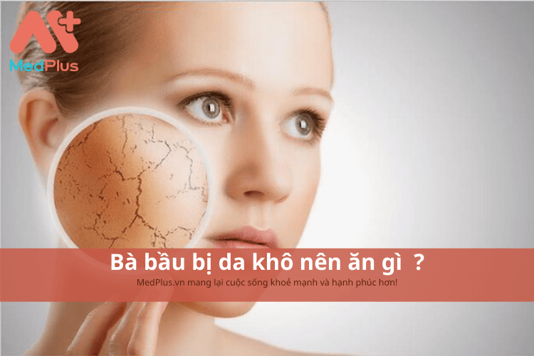 Bà bầu bị da khô nên ăn gì ?