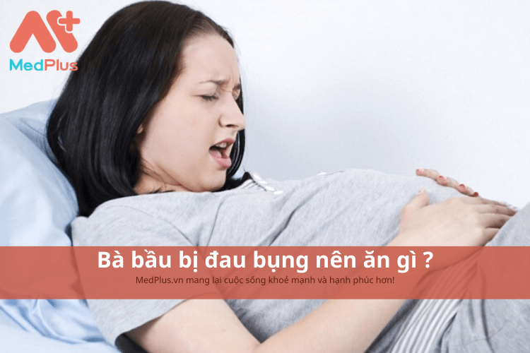 Bà bầu bị đau bụng nên ăn gì