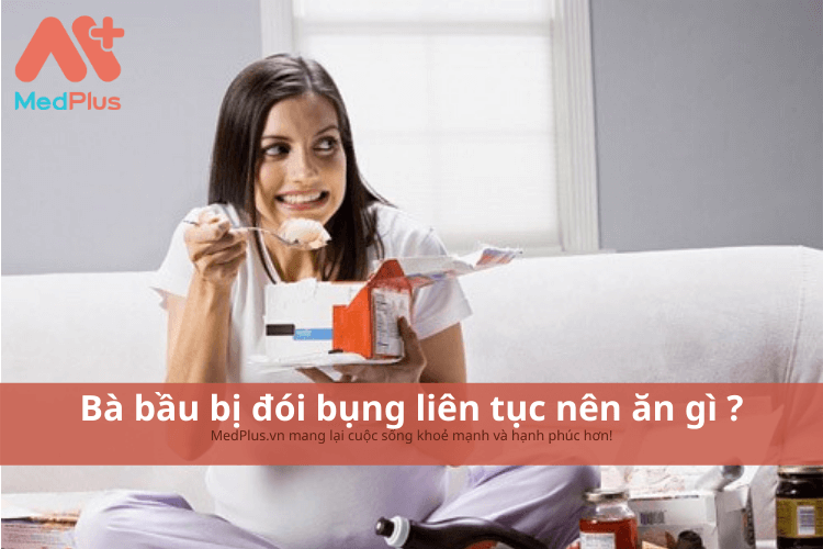 Bà bầu bị đói liên tục nên ăn gì ?