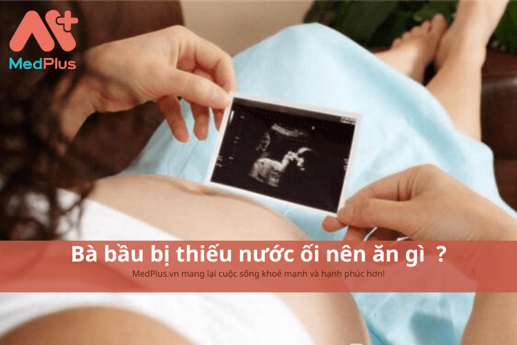 Bà bầu bị thiếu ối nên ăn gì ? Chế độ ăn dành cho bà bầu bị thiểu ối