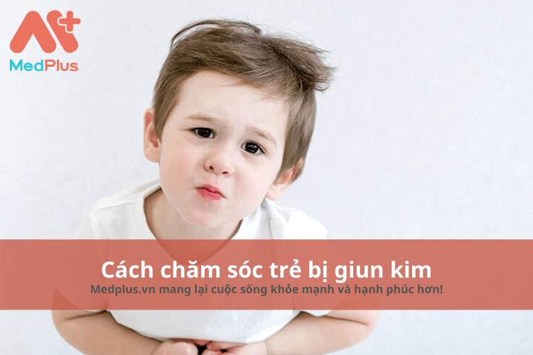 Cách chăm sóc trẻ bị bệnh giun kim