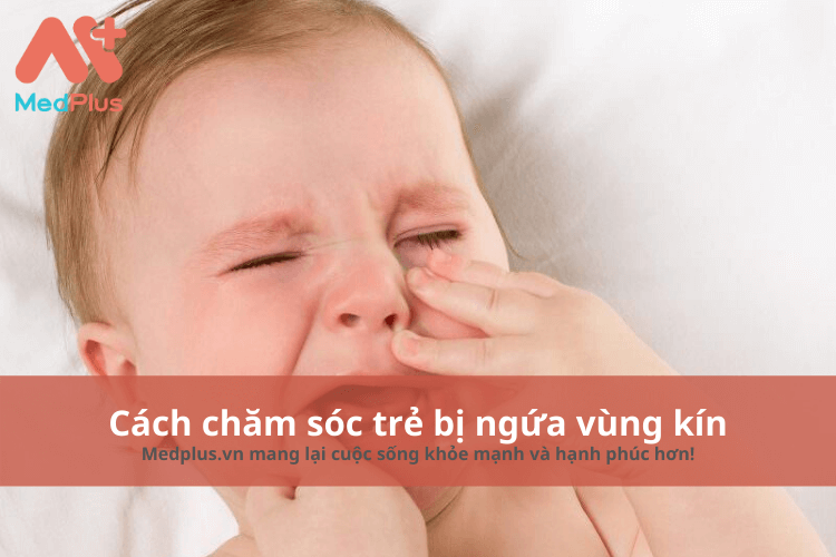 Cách chăm sóc cho trẻ bị ngứa vùng kín