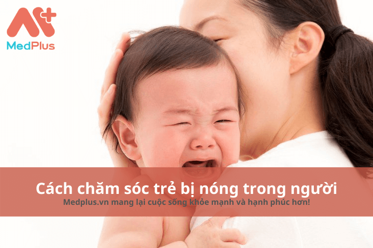 Cách chăm sóc trẻ em bị nóng trong người
