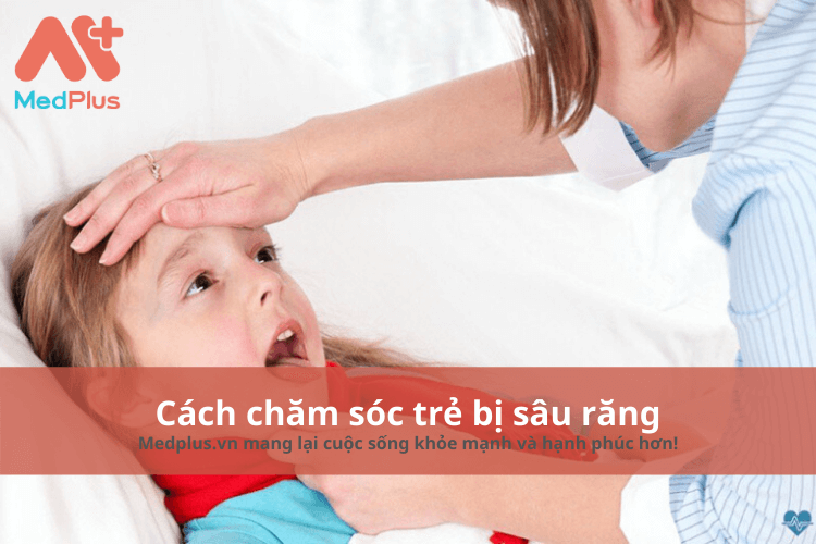 Cách chăm sóc trẻ bị sâu răng