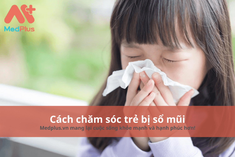 Cách chăm sóc trẻ bị sổ mũi