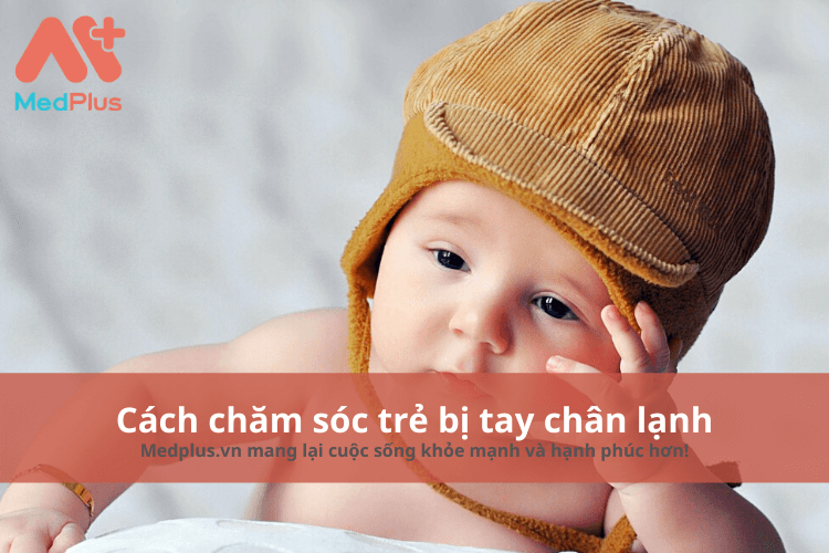 cách chăm sóc cho trẻ bị tay chân lạnh