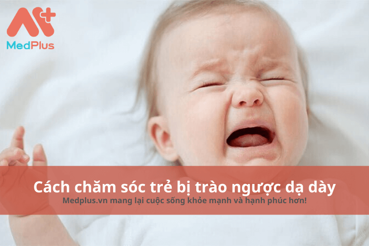 cách chăm sóc trẻ bị trào ngược dạ dày