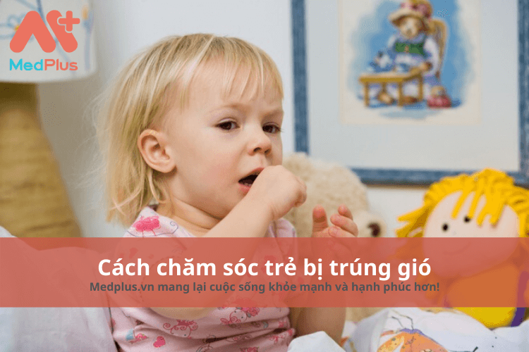 cách chăm sóc trẻ bị trúng gió