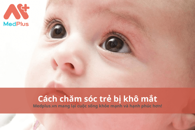 Cách chăm sóc trẻ em bị khô mắt