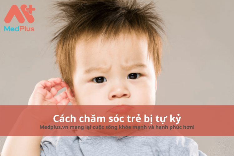 Cách chăm sóc trẻ em bị tự kỷ