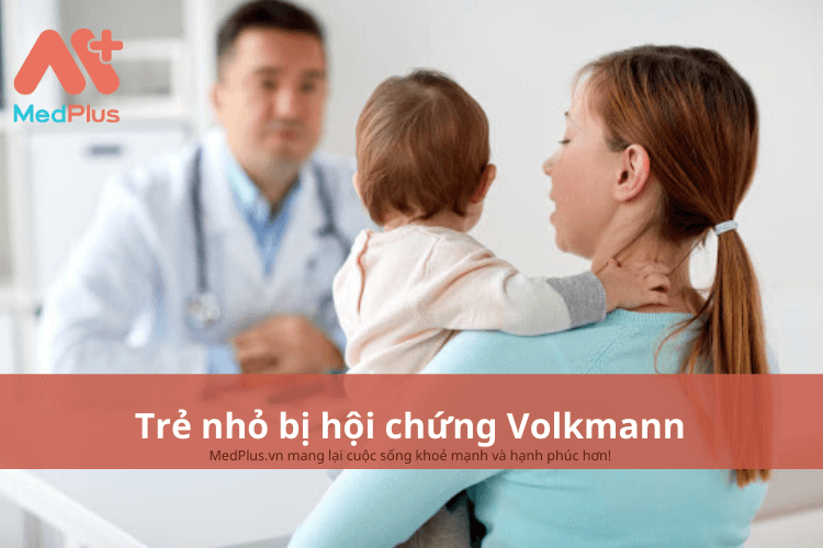 Trẻ nhỏ bị hội chứng Volkmann có sao không?