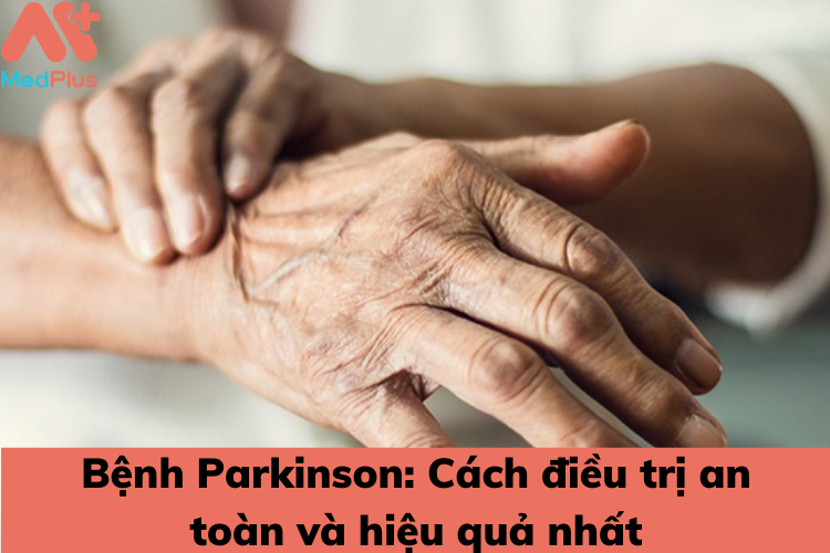 dieu tri Parkinson an toan hieu qua - Medplus